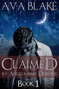 Claimed by Angels and Demons: Book One (Claimed by Angels and Demons #1) by Ava Blake