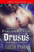 Drusus (Fueled By Lust #1) by Celeste Prater