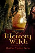 The Memory Witch (The Memory Witch #1) by Heather Topham Wood