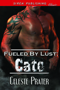 Cato (Fueled By Lust #3) by Celeste Prater