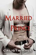 Married to a Prince by Calista Kyle