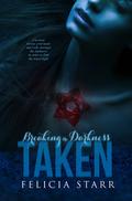 Taken (Breaking the Darkness #1) by Felicia Starr