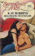 Belonging to Taylor (Second Chance at Love #322) by Kay Robbins
