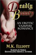 Deadly Beauty  (An Erotic Vampire Romance) by M.K. Elliott