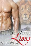 To Lie With Lions by Carina Wilder