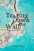 Tearing Down the Wall by Tracey Ward