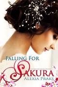 Falling for Sakura by Alexia Praks