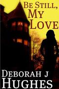 Be Still, My Love (Tess Schafer-Medium #1) by Deborah J. Hughes