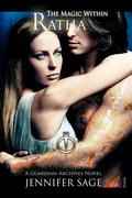 Ratha-The Magic Within (Guardian Archives #1.5) by Jennifer Sage