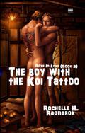 The Boy with the Koi Tattoo (Boys in Love #2) by Rochelle H. Ragnarok