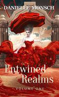 Entwined Realms, Volume One: A Collection of the First Four Stories of the Entwined Realms (Entwined Realms Anthology: 1, 1.1, 1.5 & #1.6) by Danielle Monsch