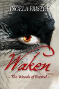 Waken (The Woods of Everod #1) by Angela Fristoe