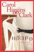 Hitched (Regan Reilly Mystery #9) by Carol Higgins Clark
