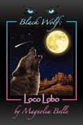 Black Wolf: Loco Lobo (Black Wolf #4) by Magnolia Belle