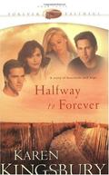 Halfway to Forever by Karen Kingsbury