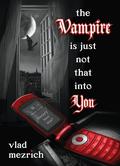 The Vampire is Just Not That Into You by Vlad Mezrich
