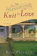 The Sweetgum Ladies Knit for Love (Sweetgum Knit #2) by Beth Pattillo
