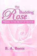 The Budding Rose (The Trilogy of the Rose #0) by B.A. Beers