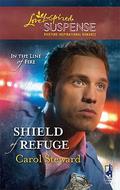 Shield of Refuge (In the Line of Fire #3) by Carol Steward