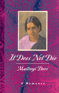 It Does Not Die: A Romance by Maitreyi Devi