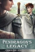 Pendragon's Legacy by Caroline Stephens