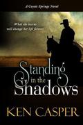 Standing in the Shadows (Coyote Springs #2) by Ken Casper