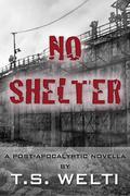 No Shelter (No Shelter Trilogy #1) by T.S. Welti
