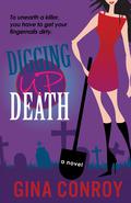 Digging Up Death (Mari Duggins Mystery #1) by Gina Conroy