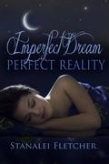 Imperfect Dream~Perfect Reality by Stanalei Fletcher