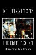 The Eden Project: Humanity's Last Chance by D.P. Fitzsimons
