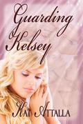 Guarding Kelsey by Kat Attalla