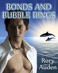 Bonds and Bubble Rings (Don't Read in the Closet Events) by Rory Auden