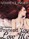 Pretend You Love Me (The Mansion #1) by Voirey Linger