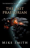 The Last Praetorian (The Redemption Trilogy #1) by Mike Smith