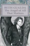 The Angel of All That Matters (The Heaven Sent #1) by Beth Gualda