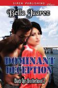 Dominant Deception (Black Ops Brotherhood #3) by Bella Juarez