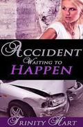 Accident Waiting to Happen by Trinity Hart