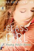 Glass Girl (Glass Girl #1) by Laura Anderson Kurk