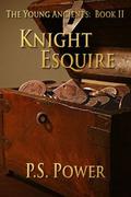Knight Esquire (The Young Ancients #2) by P.S. Power