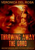 Throwing Away the Good (Enforcers and Coterie #0.5) by Veronica Del Rosa