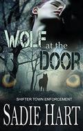 Wolf at the Door (Shifter Town Enforcement #4) by Sadie Hart