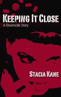 Keeping It Close by Stacia Kane