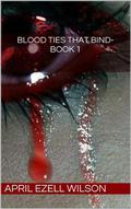Blood Ties That Bind (Blood Ties That Bind #1) by April Ezell Wilson
