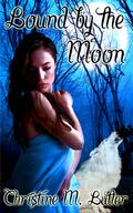 Bound by the Moon by Christine M. Butler