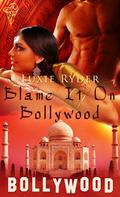 Blame it on Bollywood by Luxie Ryder