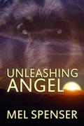 Unleashing Angel by Mel Spenser