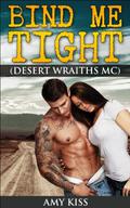 Bind Me Tight (Desert Wraiths MC) by Amy Kiss