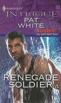 Renegade Soldier (Assignment: The Girl Next Door #2) by Pat White