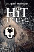 Hit to Live ~ The Finale by Margaret McHeyzer