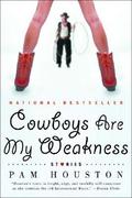 Cowboys Are My Weakness by Pam Houston